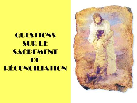 QUESTIONS SUR LE SACREMENT DE RÉCONCILIATION