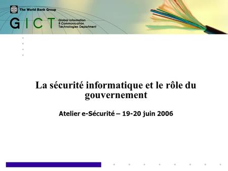 1 La sécurité informatique et le rôle du gouvernement Atelier e-Sécurité – 19-20 juin 2006.