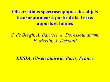 Observations spectroscopiques des objets transneptuniens à partir de la Terre: apports et limites C. de Bergh, A. Barucci, A. Doressoundiram, F. Merlin,