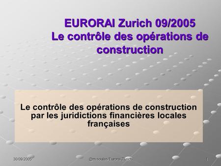 EURORAI Zurich 09/2005 Le contrôle des opérations de construction