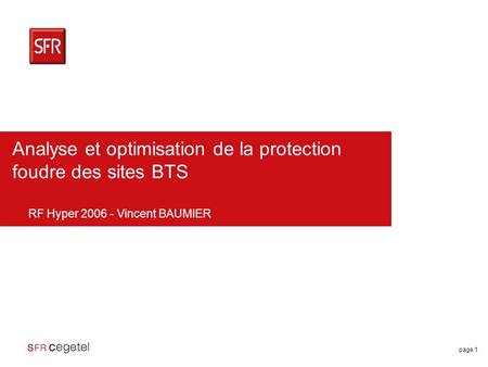 Page 1 Analyse et optimisation de la protection foudre des sites BTS RF Hyper 2006 - Vincent BAUMIER.