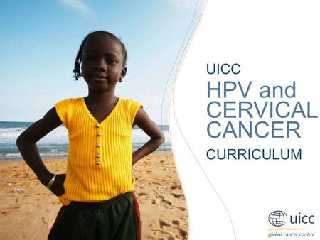 UICC HPV and CERVICAL CANCER CURRICULUM.