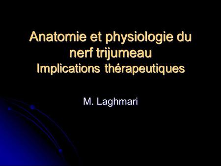 Anatomie et physiologie du nerf trijumeau Implications thérapeutiques