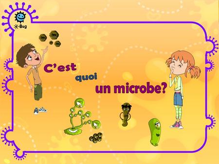 C’est quoi un microbe?.