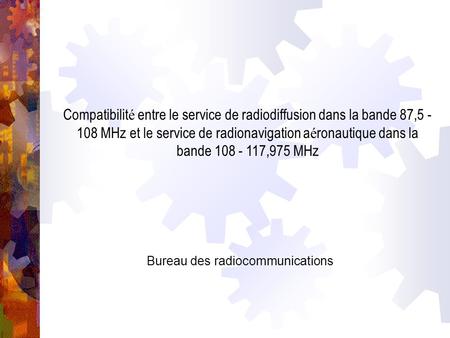 Compatibilit é entre le service de radiodiffusion dans la bande 87,5 - 108 MHz et le service de radionavigation a é ronautique dans la bande 108 - 117,975.