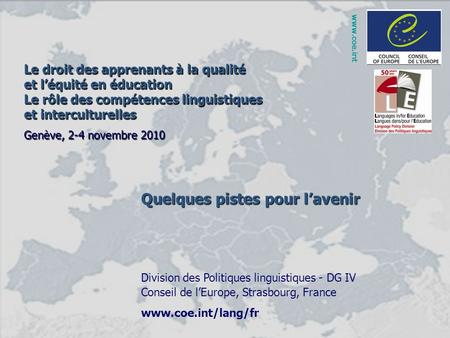 Quelques pistes pour lavenir Division des Politiques linguistiques - DG IV Conseil de lEurope, Strasbourg, France www.coe.int/lang/fr Le droit des apprenants.