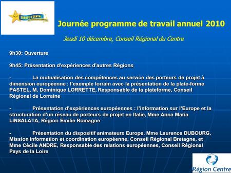 9h30: Ouverture 9h45: Présentation d'expériences d'autres Régions - La mutualisation des compétences au service des porteurs de projet à dimension européenne.