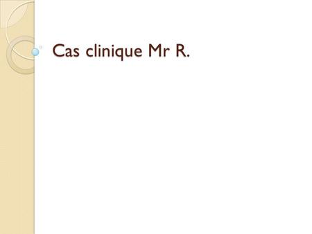 Cas clinique Mr R..