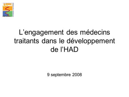 Lengagement des médecins traitants dans le développement de lHAD 9 septembre 2008.