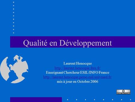 Qualité en Développement Laurent Henocque  Enseignant Chercheur ESIL/INFO France