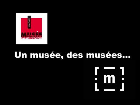 Un musée, des musées….