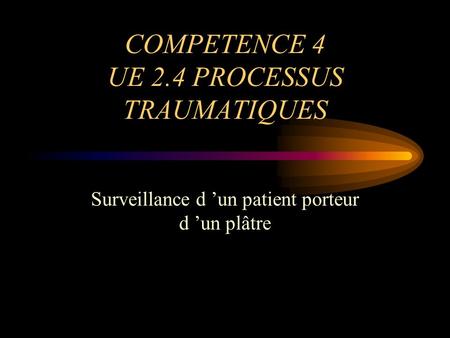 COMPETENCE 4 UE 2.4 PROCESSUS TRAUMATIQUES