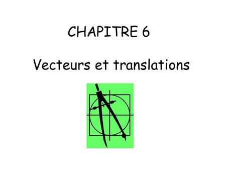 CHAPITRE 6 Vecteurs et translations