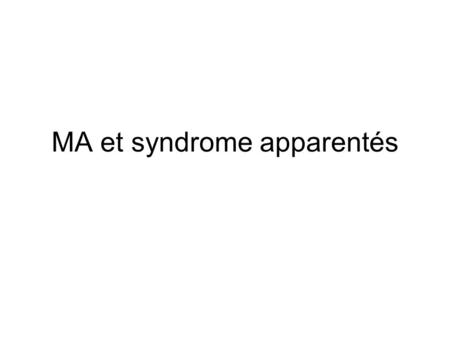MA et syndrome apparentés