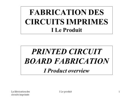 FABRICATION DES CIRCUITS IMPRIMES I Le Produit