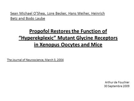 Sean Michael O’Shea, Lore Becker, Hans Weiher, Heinrich Betz and Bodo Laube Propofol Restores the Function of “Hyperekplexic” Mutant Glycine Receptors.