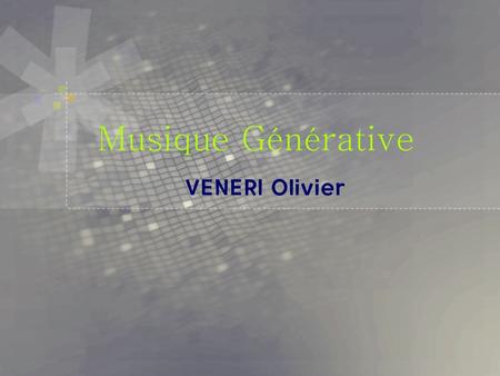 Musique Générative VENERI Olivier.