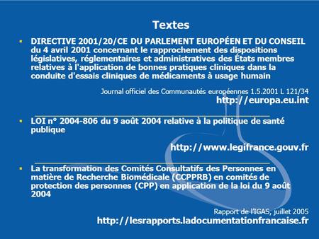 Textes http://www.legifrance.gouv.fr DIRECTIVE 2001/20/CE DU PARLEMENT EUROPÉEN ET DU CONSEIL du 4 avril 2001 concernant le rapprochement des dispositions.