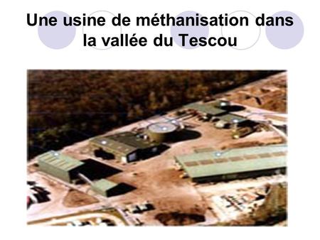 Une usine de méthanisation dans la vallée du Tescou
