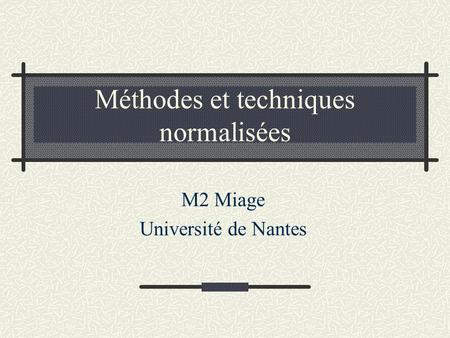 Méthodes et techniques normalisées M2 Miage Université de Nantes.