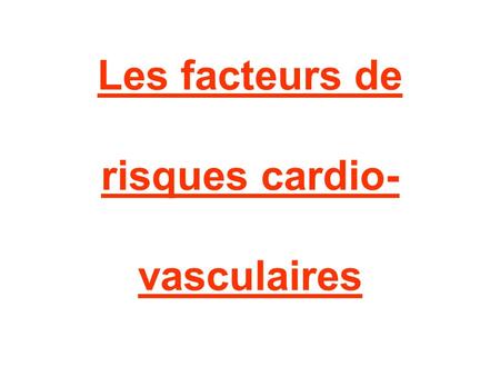 Les facteurs de risques cardio- vasculaires