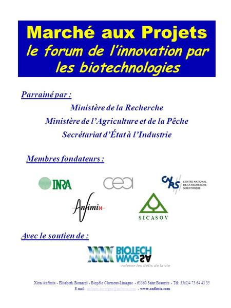 Marché aux Projets le forum de linnovation par les biotechnologies Xion/Anfimix - Elisabeth Bernardi - Biopôle Clermont-Limagne - 63360 Saint Beauzire.
