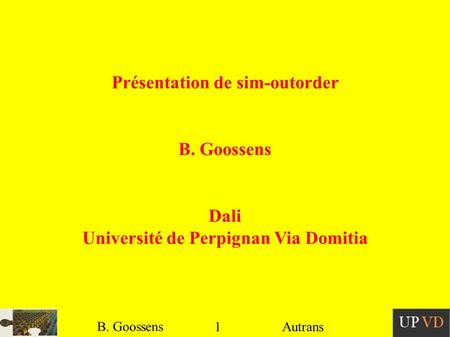 1 B. Goossens Autrans Présentation de sim-outorder B. Goossens Dali Université de Perpignan Via Domitia.