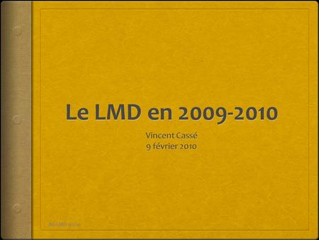 Le LMD en 2009-2010 Vincent Cassé 9 février 2010 AG LMD 9/2/10.