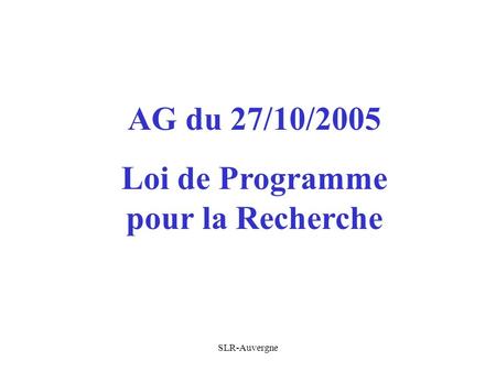 SLR-Auvergne AG du 27/10/2005 Loi de Programme pour la Recherche.