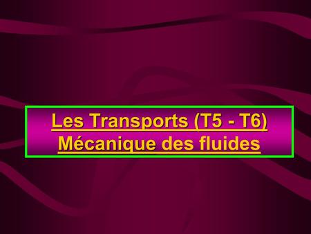 Les Transports (T5 - T6) Mécanique des fluides