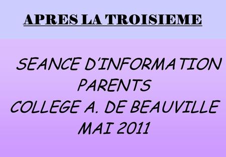 APRES LA TROISIEME SEANCE DINFORMATION PARENTS COLLEGE A. DE BEAUVILLE MAI 2011.