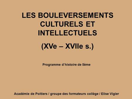 LES BOULEVERSEMENTS CULTURELS ET INTELLECTUELS (XVe – XVIIe s.)