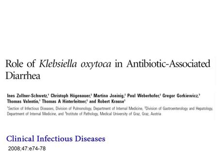 2008;47:e74-78. K.oxytoca as a causative organism of AB-associated hemorragic colitis AB-associated colitis : C.difficile +++ AB-associated hemorragic.
