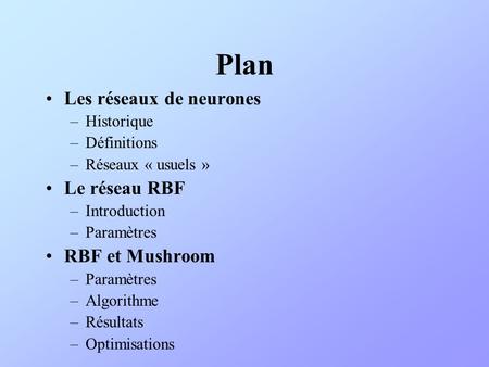 Plan Les réseaux de neurones Le réseau RBF RBF et Mushroom Historique