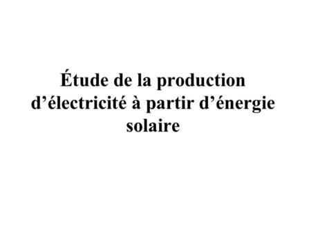 Étude de la production d’électricité à partir d’énergie solaire