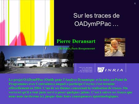 1 Chip User's Club, Paris 16/10/20081 Sur les traces de OADymPPac … Le projet OADymPPac (Outils pour l'Analyse Dynamique et la mise au Point de Programmes.