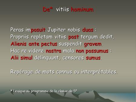 De* vitiis hominum Peras imposuit Jupiter nobis duas :