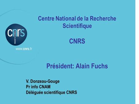 Centre National de la Recherche Scientifique Président: Alain Fuchs