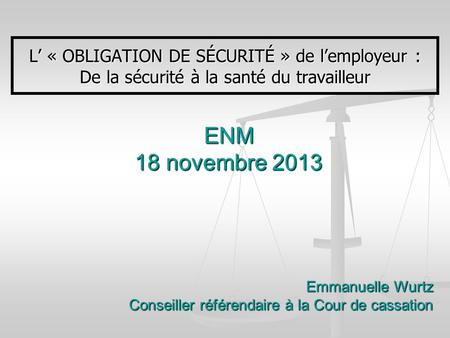 ENM 18 novembre 2013 L’ « OBLIGATION DE SÉCURITÉ » de l’employeur :