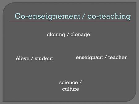 Cloning / clonage enseignant / teacher élève / student science / culture.