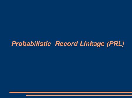 Probabilistic Record Linkage (PRL). Base SAMU Base hôpital Base unique Enrichissement des bases locales Combiner plusieurs ensembles de données en un.