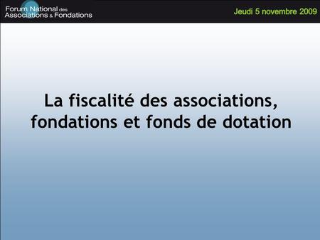 La fiscalité des associations, fondations et fonds de dotation.
