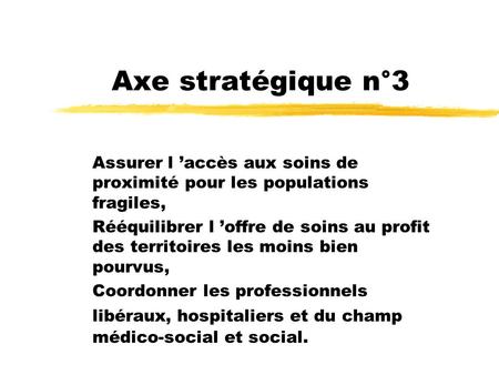 Axe stratégique n°3 Assurer l accès aux soins de proximité pour les populations fragiles, Rééquilibrer l offre de soins au profit des territoires les moins.