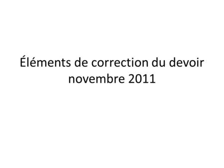 Éléments de correction du devoir novembre 2011