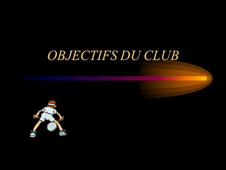 OBJECTIFS DU CLUB. Le club date de 1989 et a toujours eu comme objectif principale : la compétition.