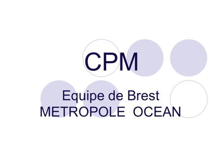 CPM Equipe de Brest METROPOLE OCEAN. L EQUIPE SE COMPOSE DE 4 COUPLES ANIMATEURS 1 PRETRE ACCOMPAGNATEUR.