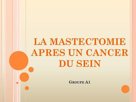LA MASTECTOMIE APRES UN CANCER DU SEIN Groupe A1
