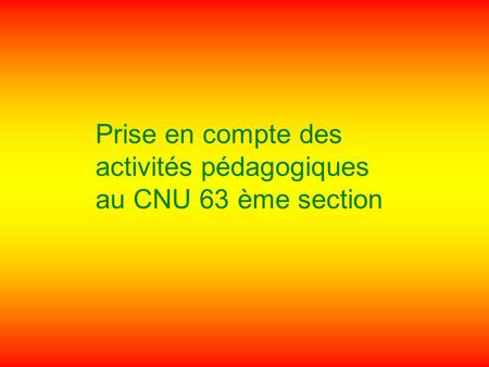 Prise en compte des activités pédagogiques au CNU 63 ème section.