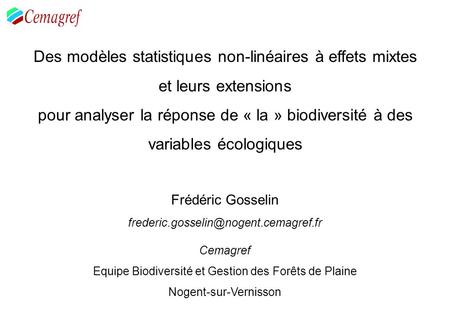 Des modèles statistiques non-linéaires à effets mixtes et leurs extensions pour analyser la réponse de « la » biodiversité à des variables écologiques.