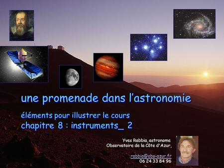 Une promenade dans l’astronomie éléments pour illustrer le cours chapitre 8 : instruments_ 2 Yves Rabbia, astronome Observatoire de la Côte d'Azur,